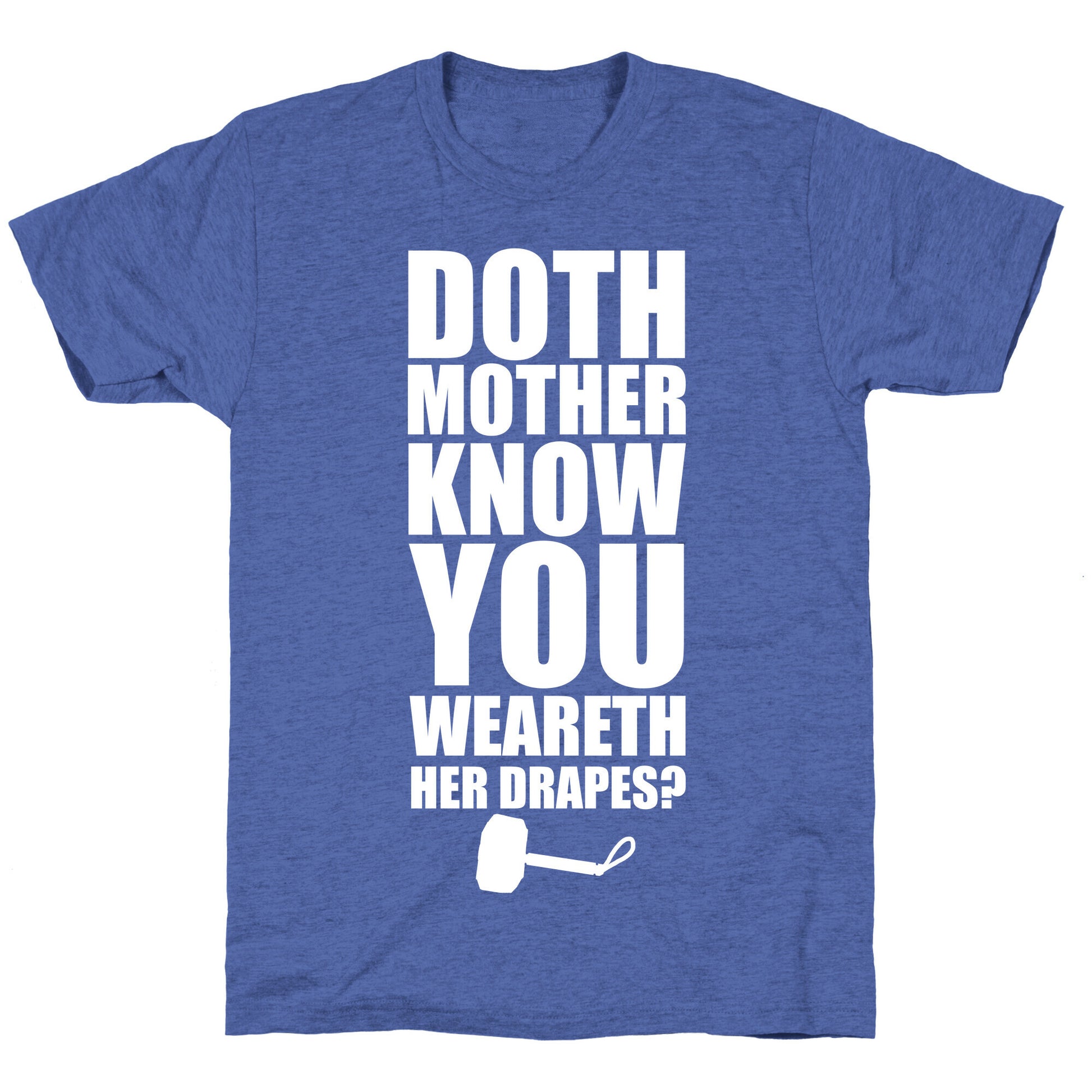 Doth Mother Know You Wearth Her Drapes? Unisex Triblend Tee