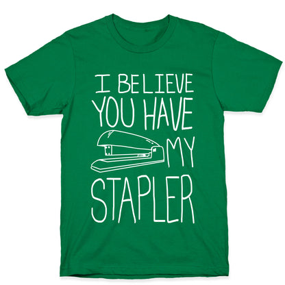 I Believe you Have My Stapler T-Shirt