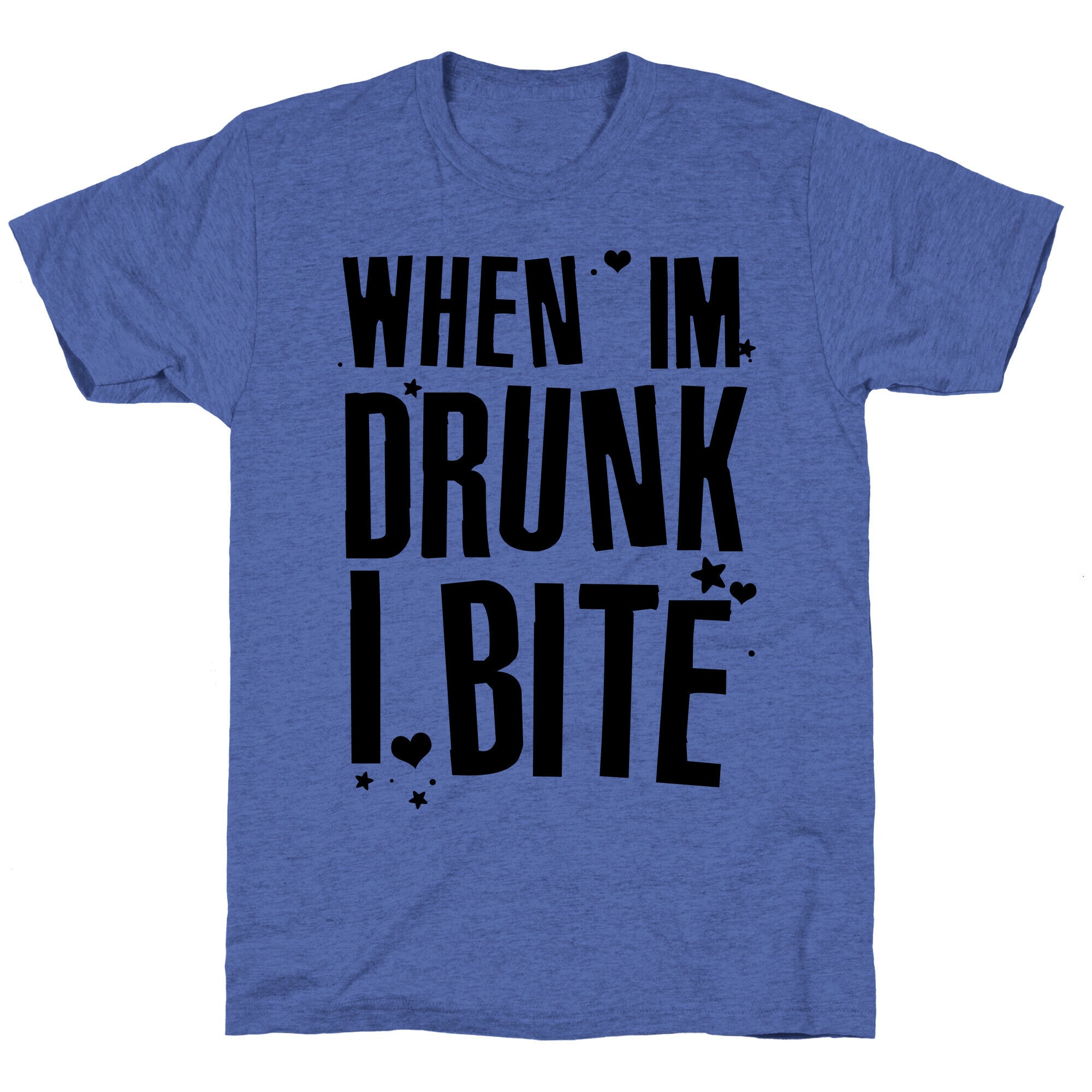 When I'm Drunk I Bite Unisex Triblend Tee