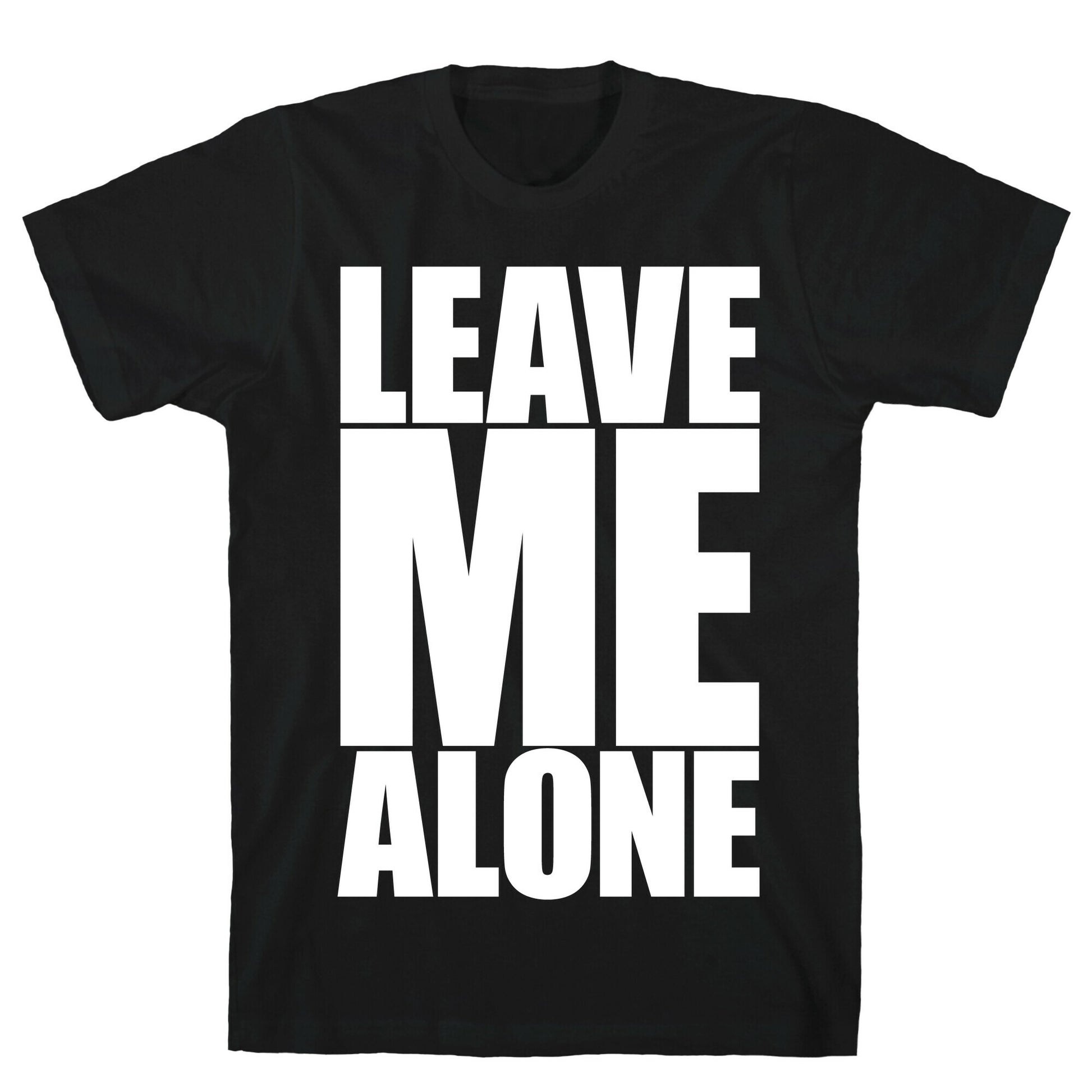 Leave Me Alone T-Shirt