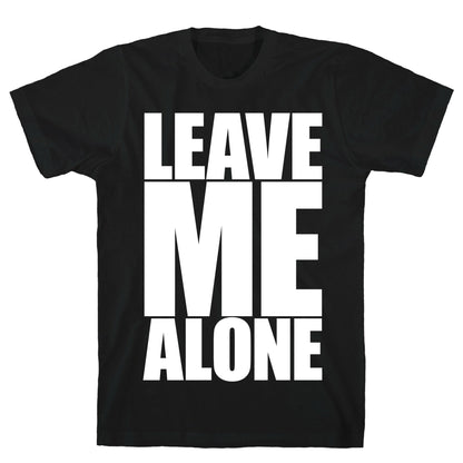 Leave Me Alone T-Shirt