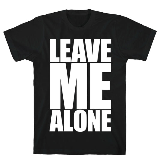 Leave Me Alone T-Shirt