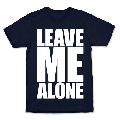 Leave Me Alone T-Shirt
