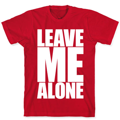 Leave Me Alone T-Shirt