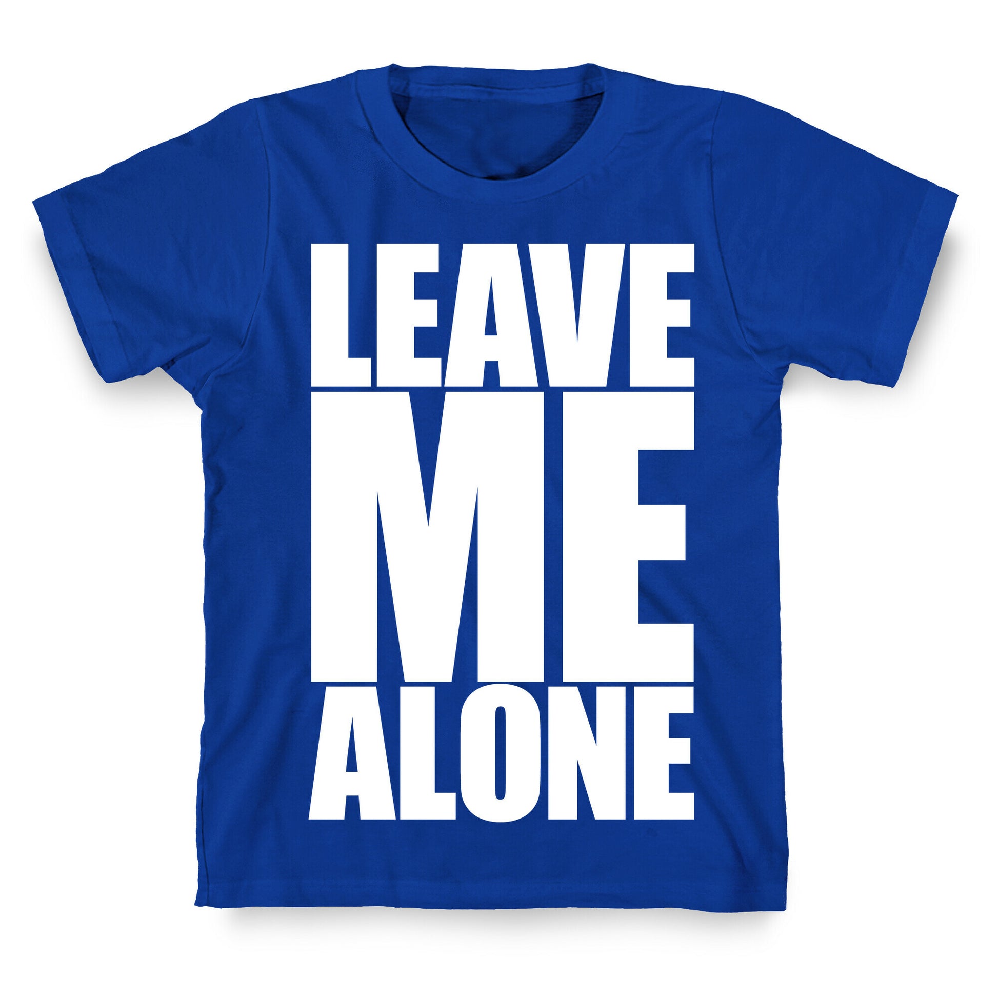 Leave Me Alone T-Shirt