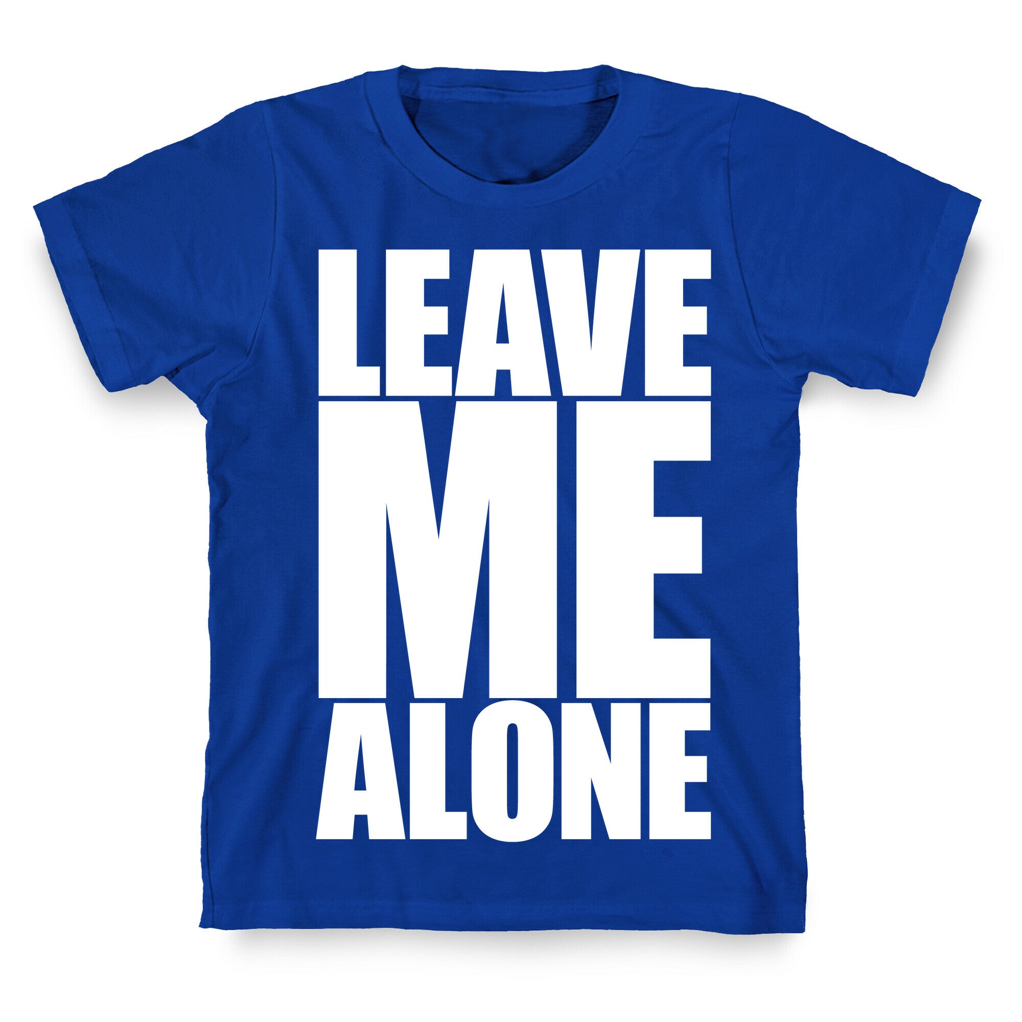 Leave Me Alone T-Shirt