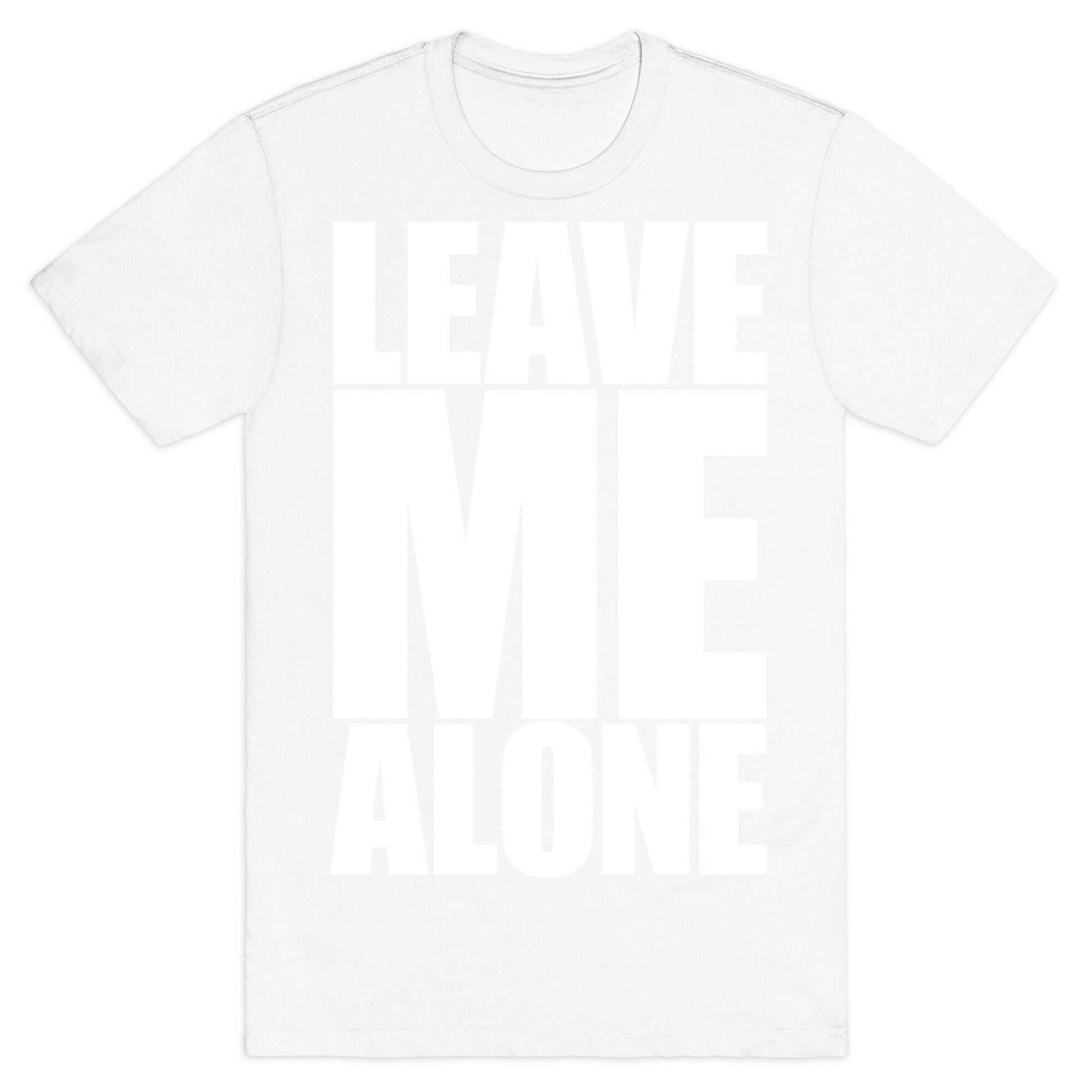 Leave Me Alone T-Shirt