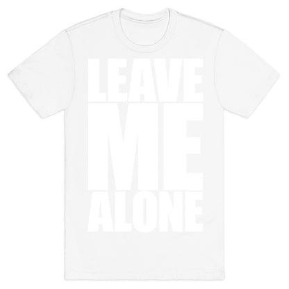 Leave Me Alone T-Shirt