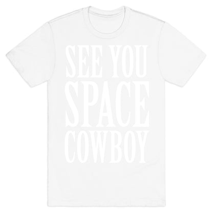 See You Space Cowboy T-Shirt