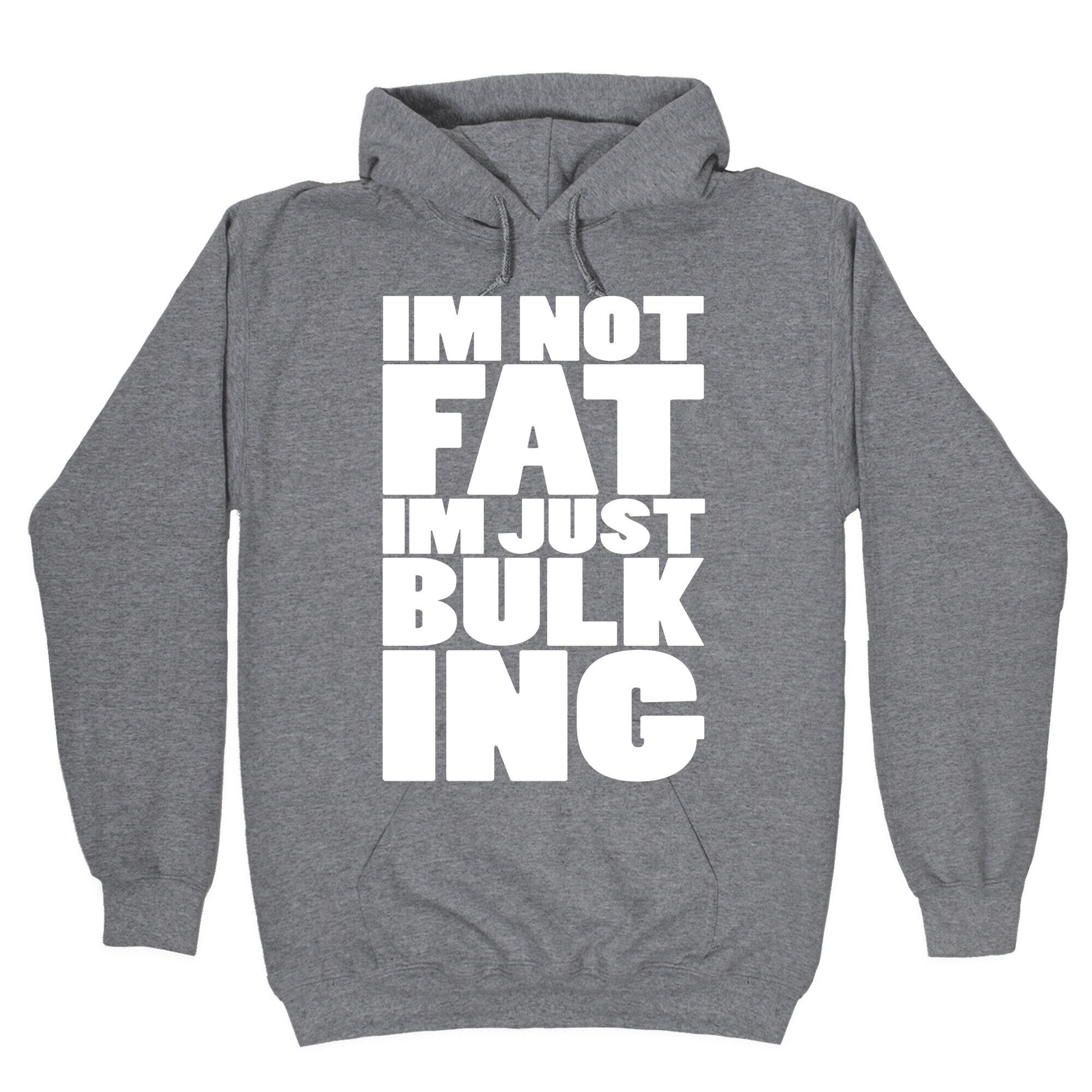 I'm Not Fat I'm Just Bulking Hoodie