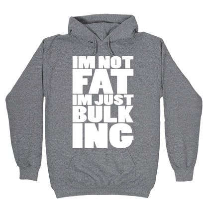 I'm Not Fat I'm Just Bulking Hoodie