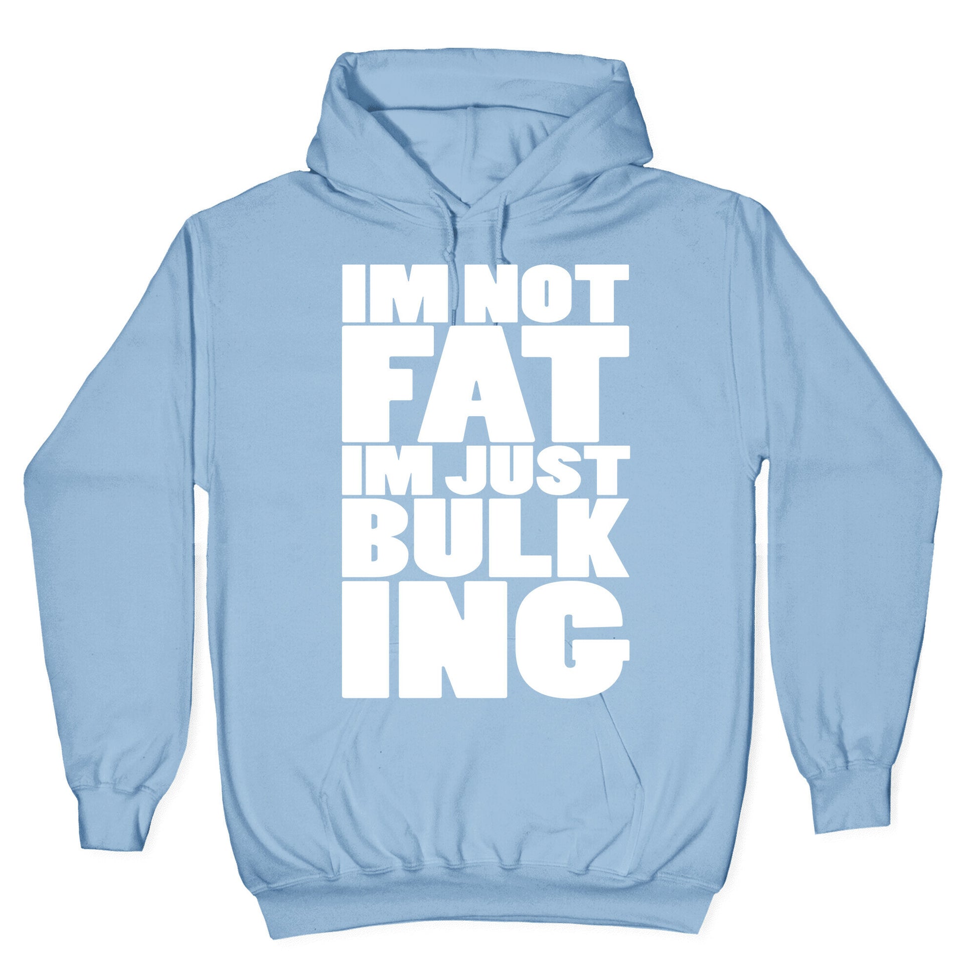 I'm Not Fat I'm Just Bulking Hoodie