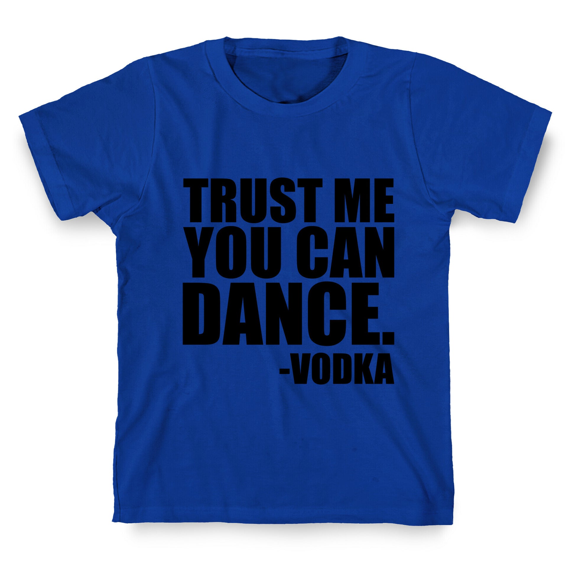 Trust Me You Can Dance T-Shirt
