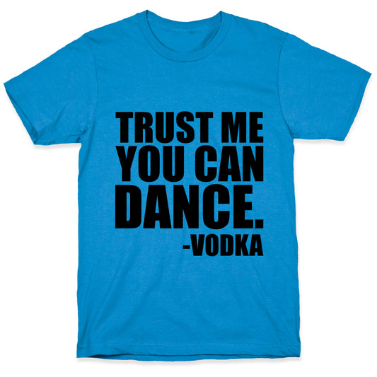 Trust Me You Can Dance T-Shirt