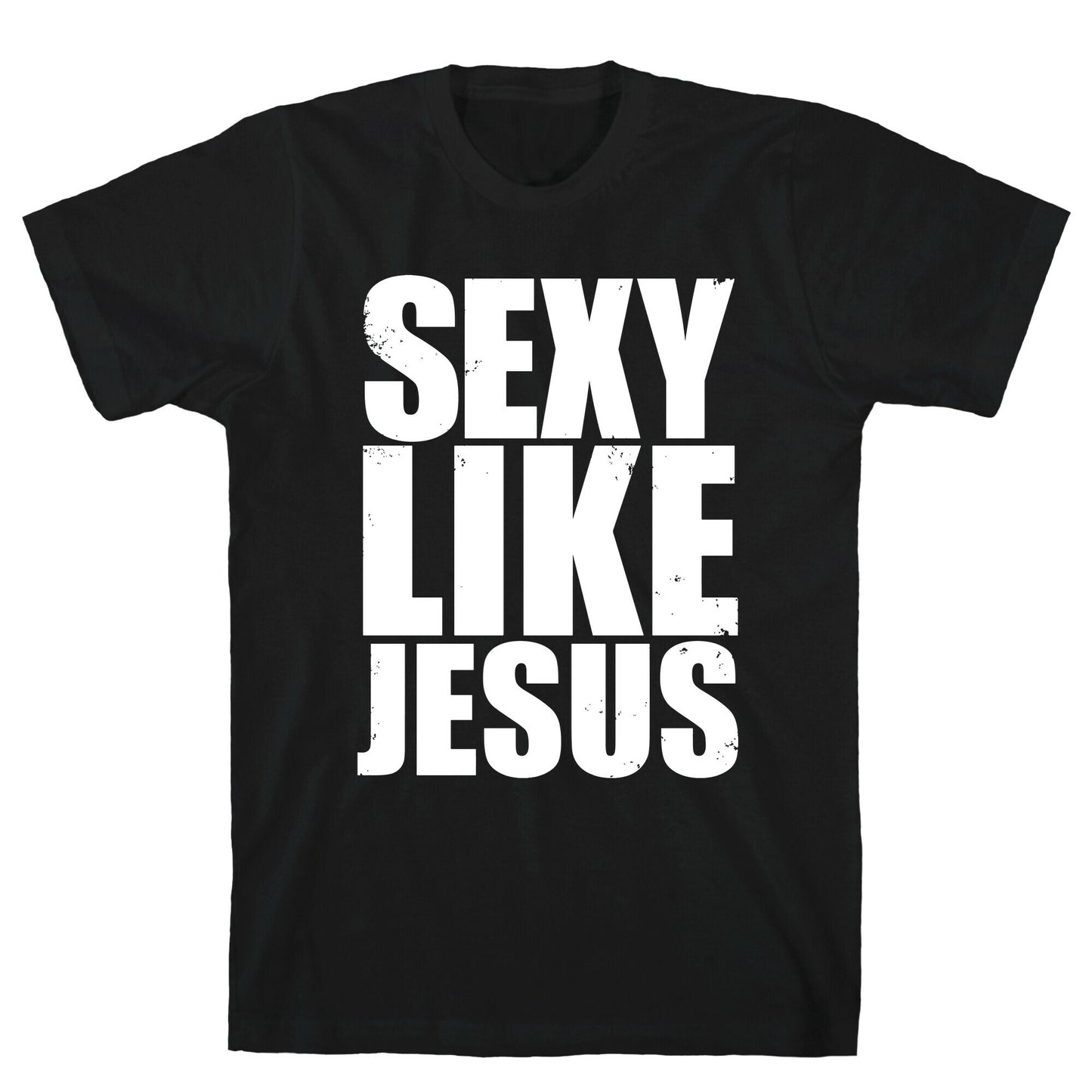 Sexy Like Jesus T-Shirt