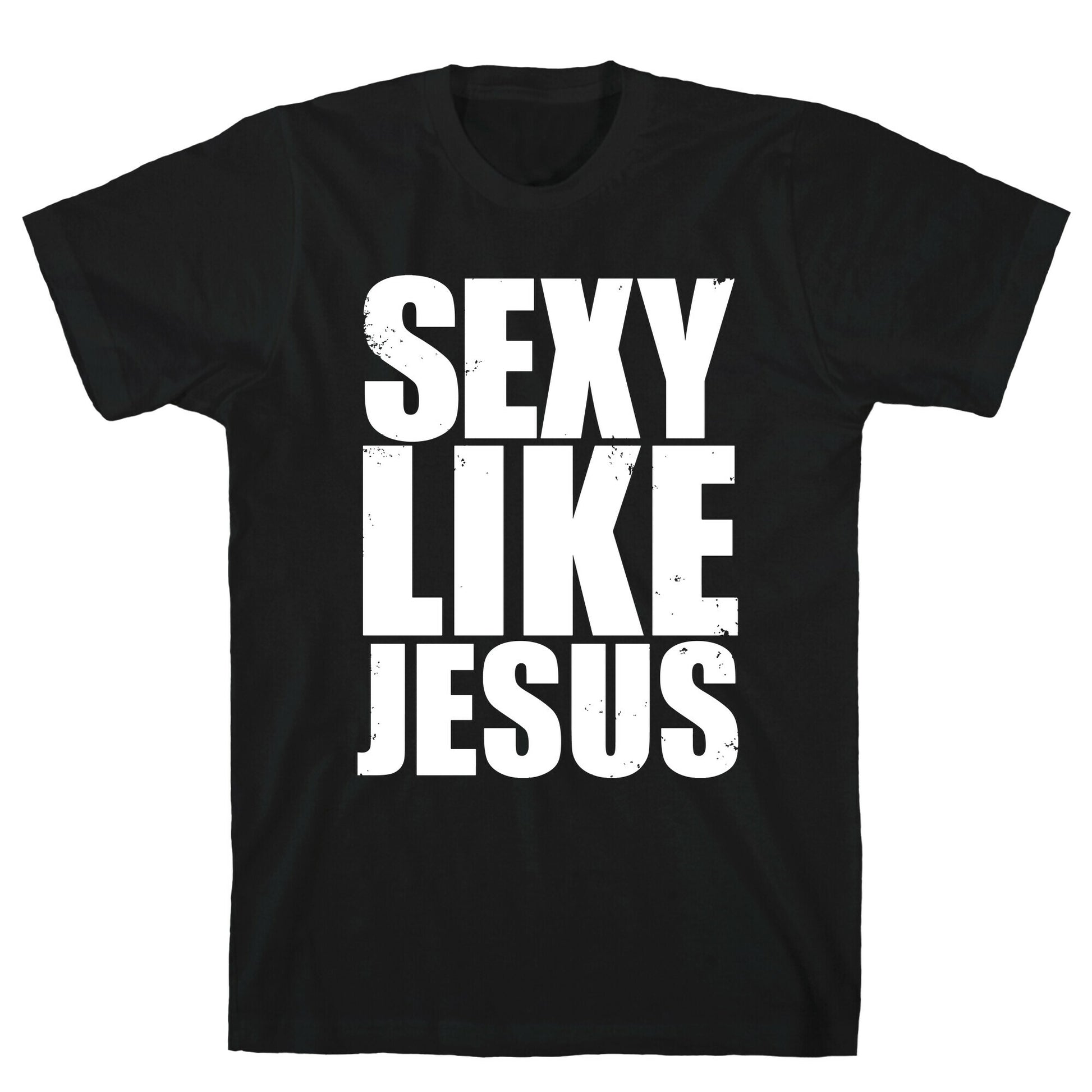 Sexy Like Jesus T-Shirt
