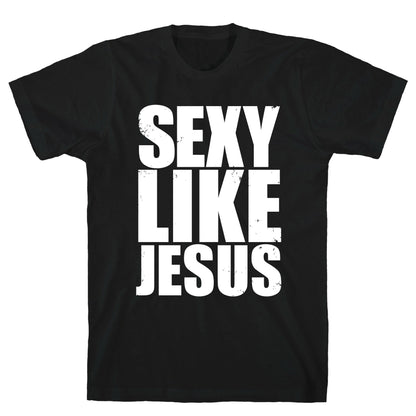 Sexy Like Jesus T-Shirt