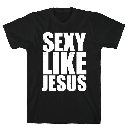 Sexy Like Jesus T-Shirt