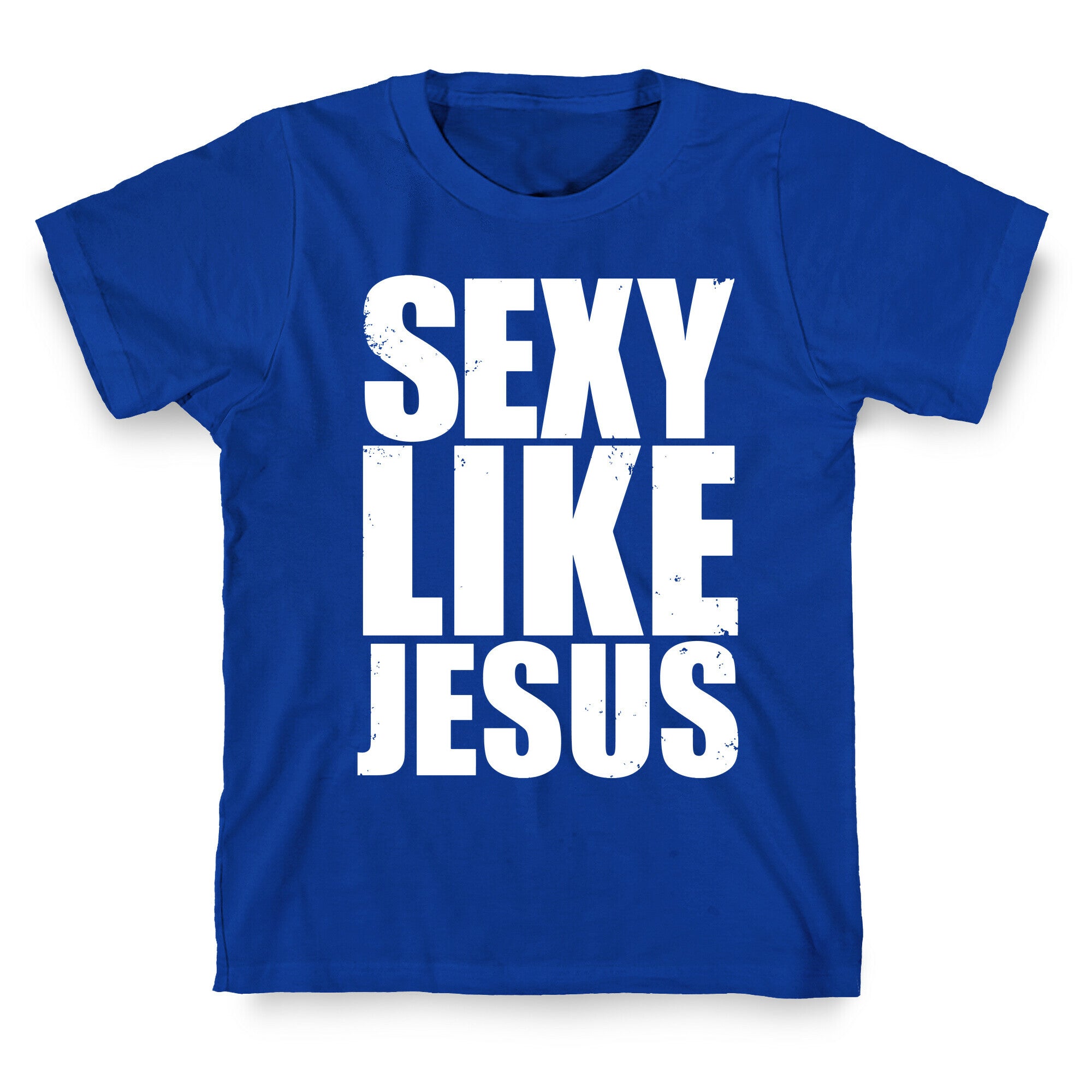 Sexy Like Jesus T-Shirt