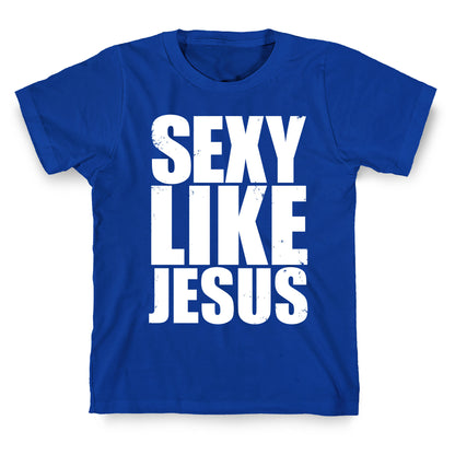 Sexy Like Jesus T-Shirt