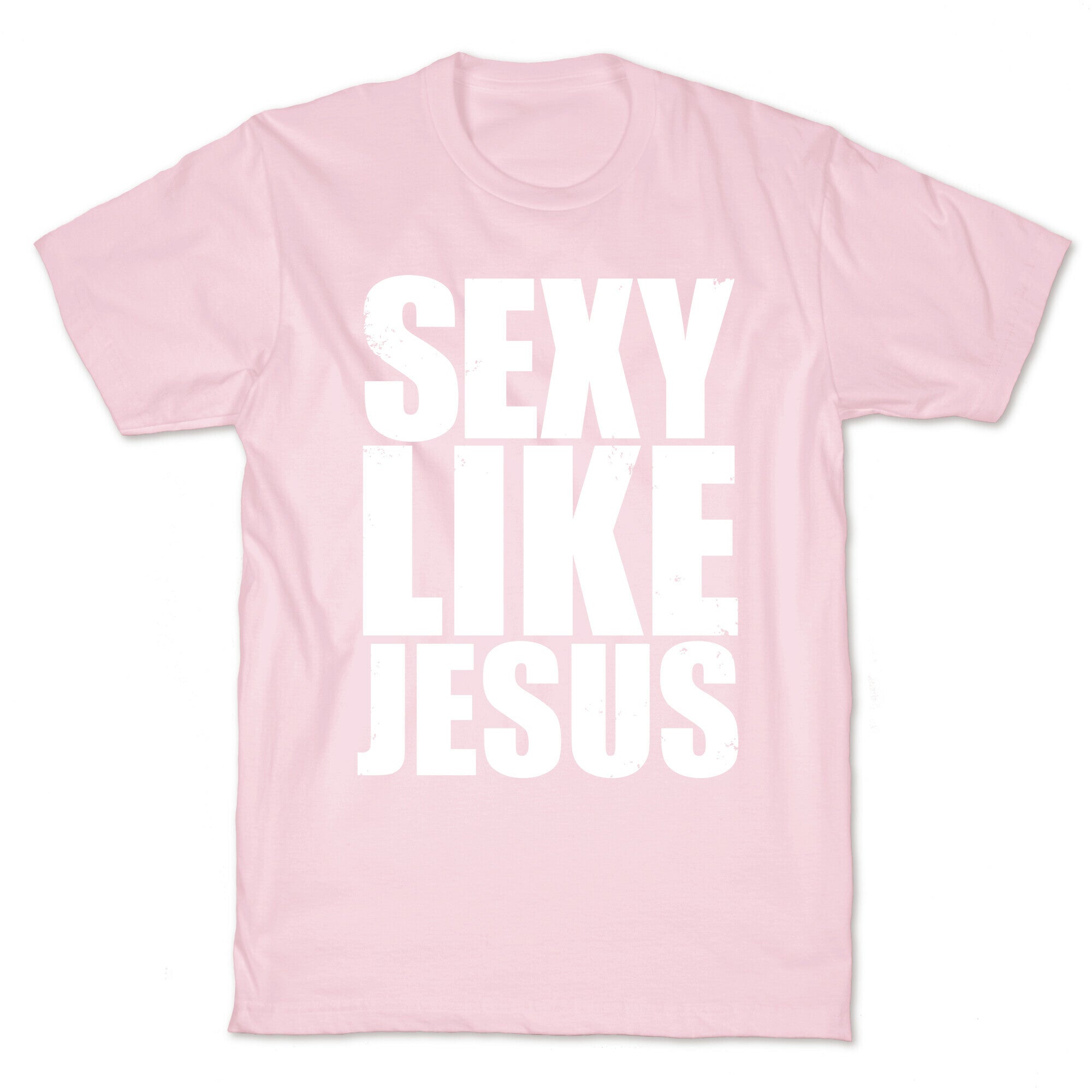 Sexy Like Jesus T-Shirt