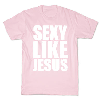 Sexy Like Jesus T-Shirt