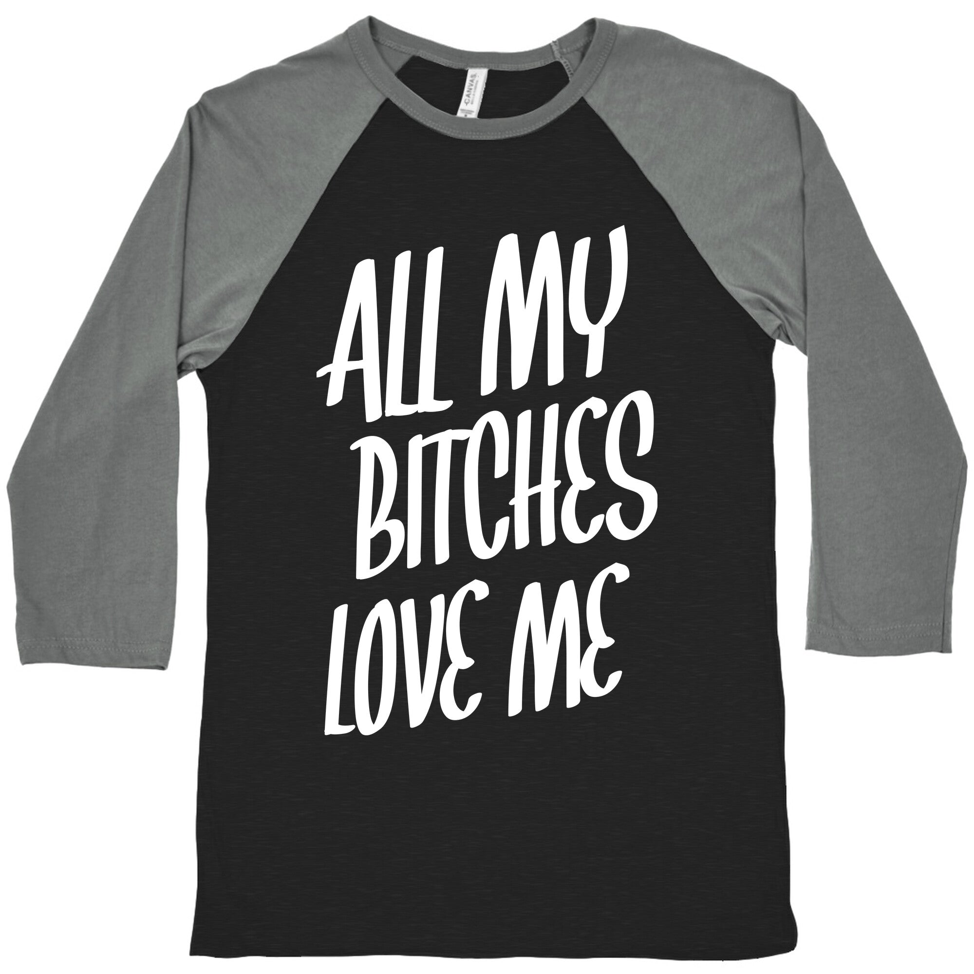 All My Bitches Love Me Baseball Tee