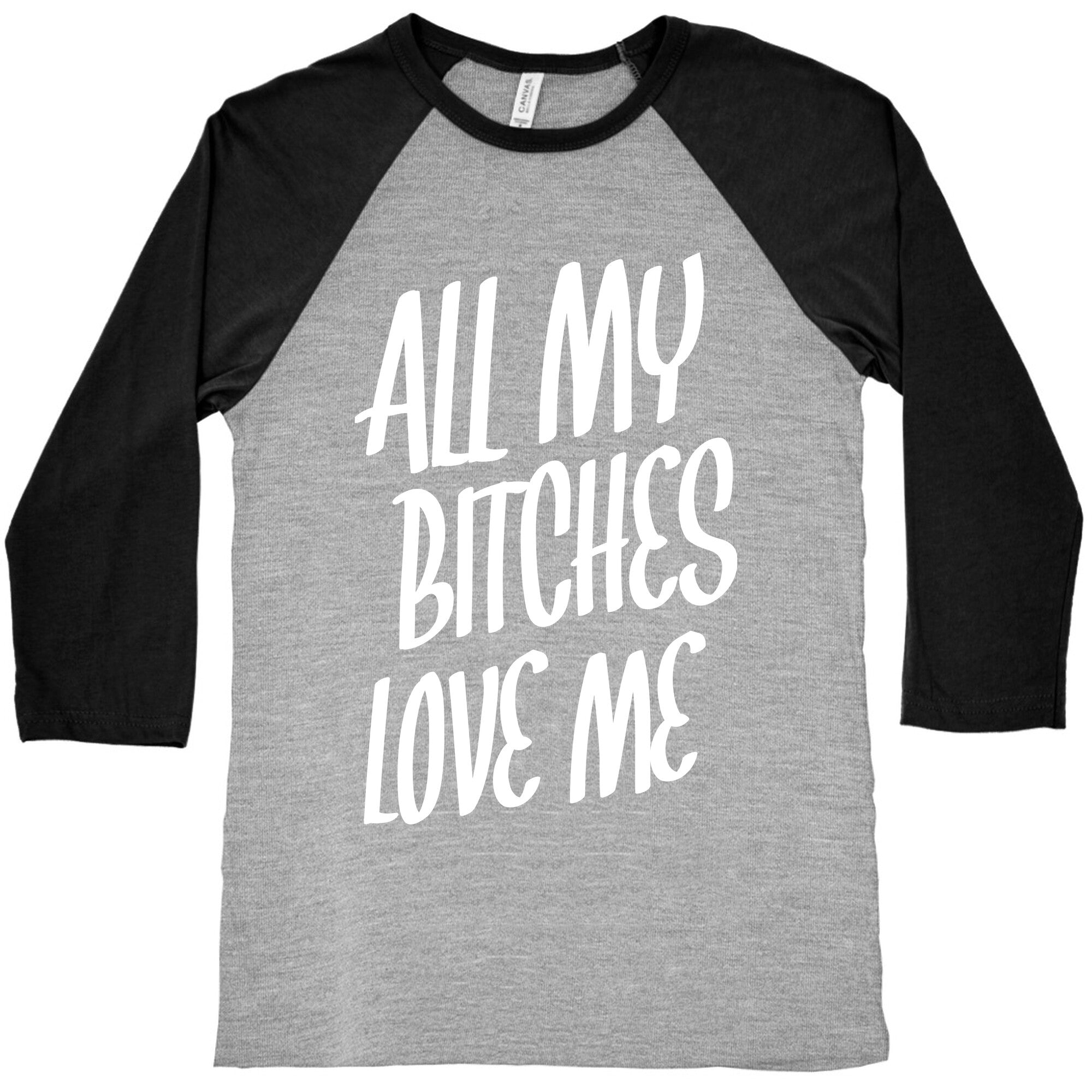 All My Bitches Love Me Baseball Tee