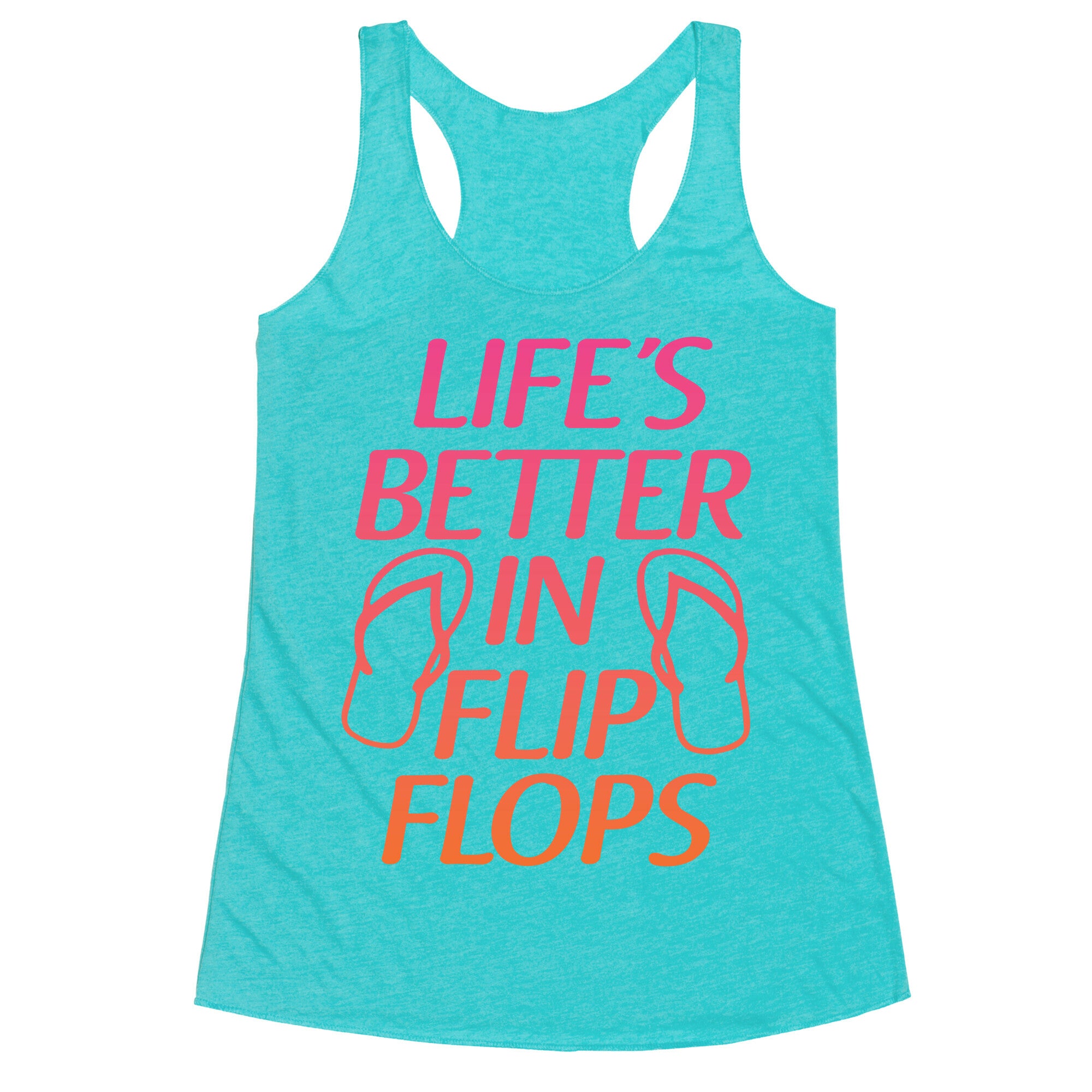 Life's Better In Flip Flops Racerback Tank