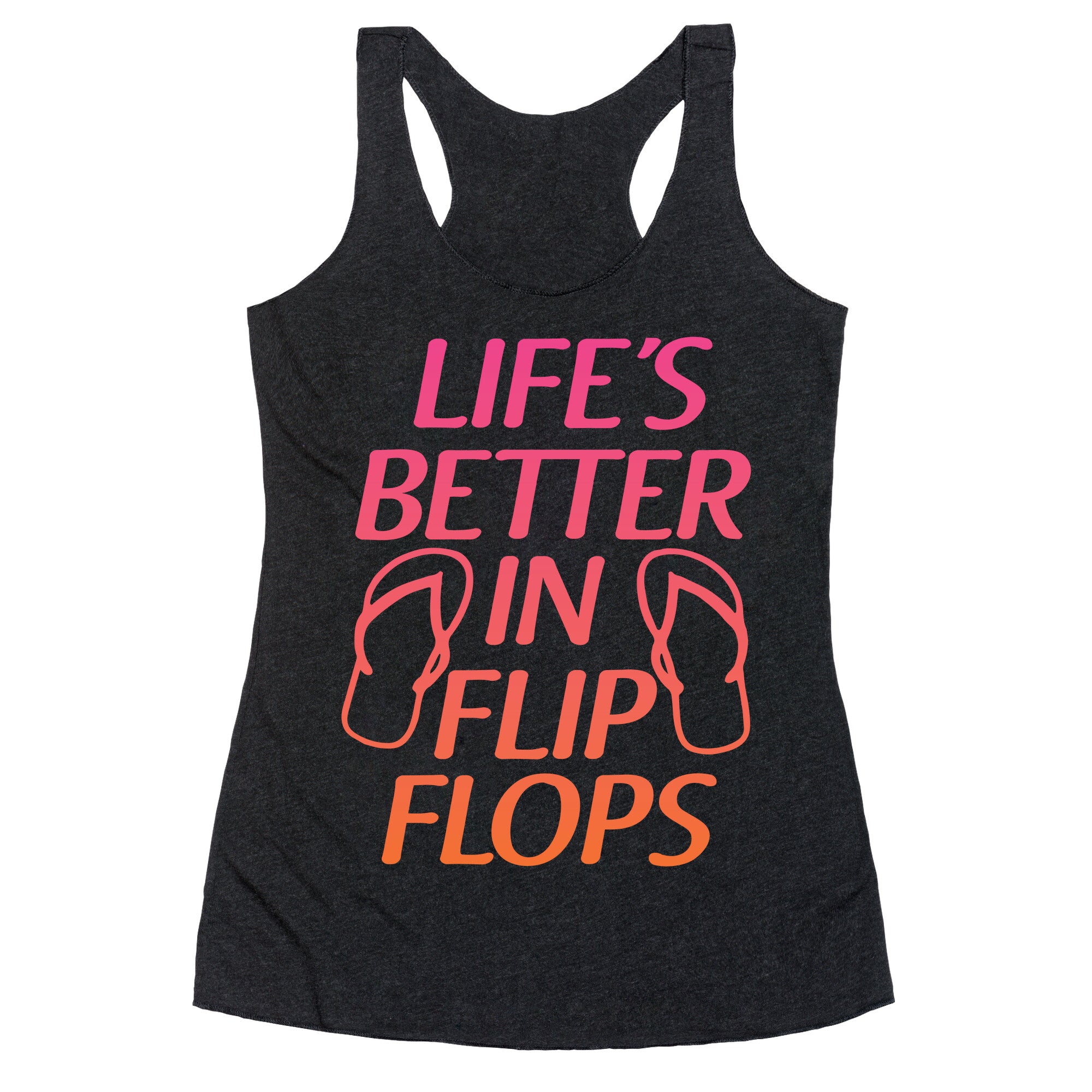 Life's Better In Flip Flops Racerback Tank