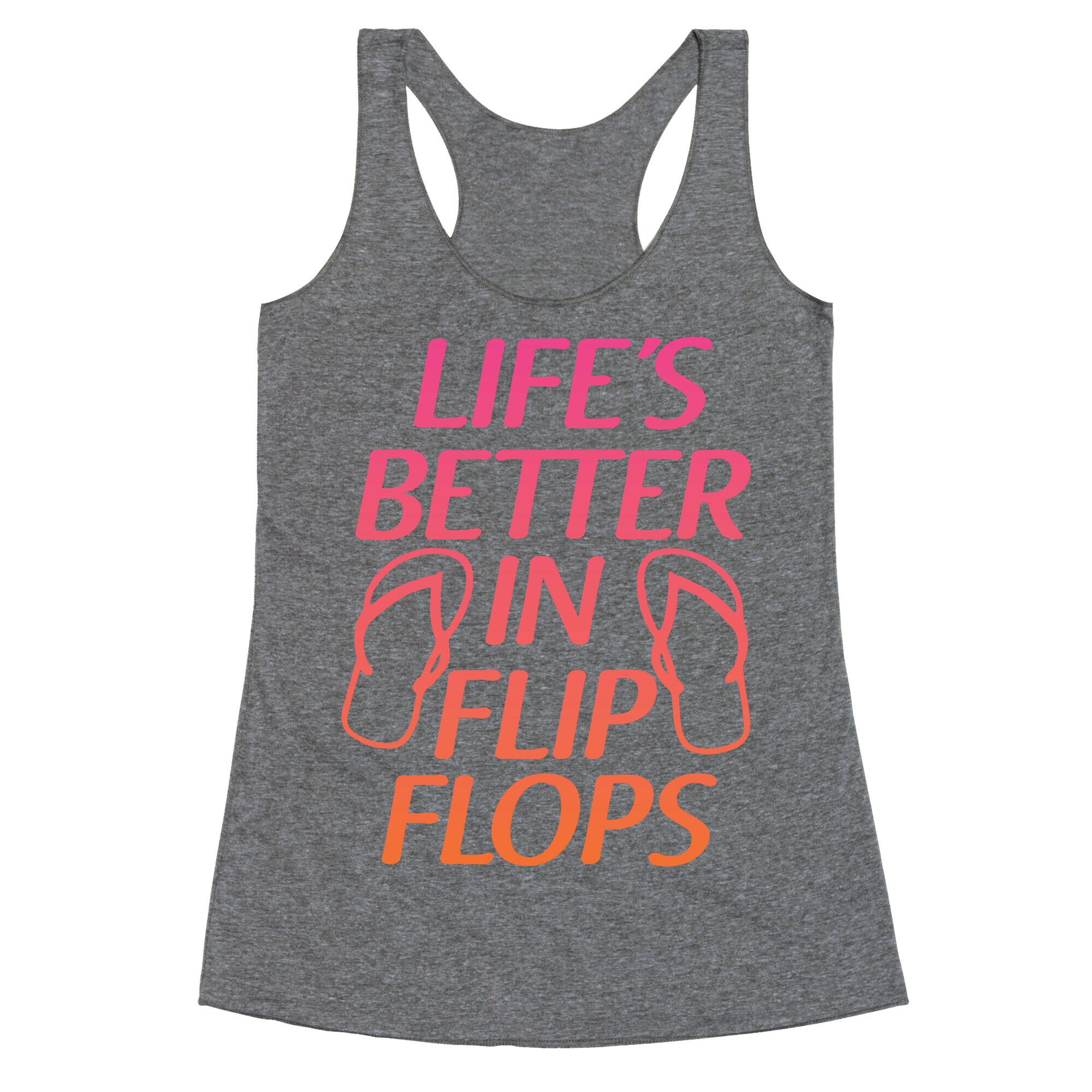 Life's Better In Flip Flops Racerback Tank