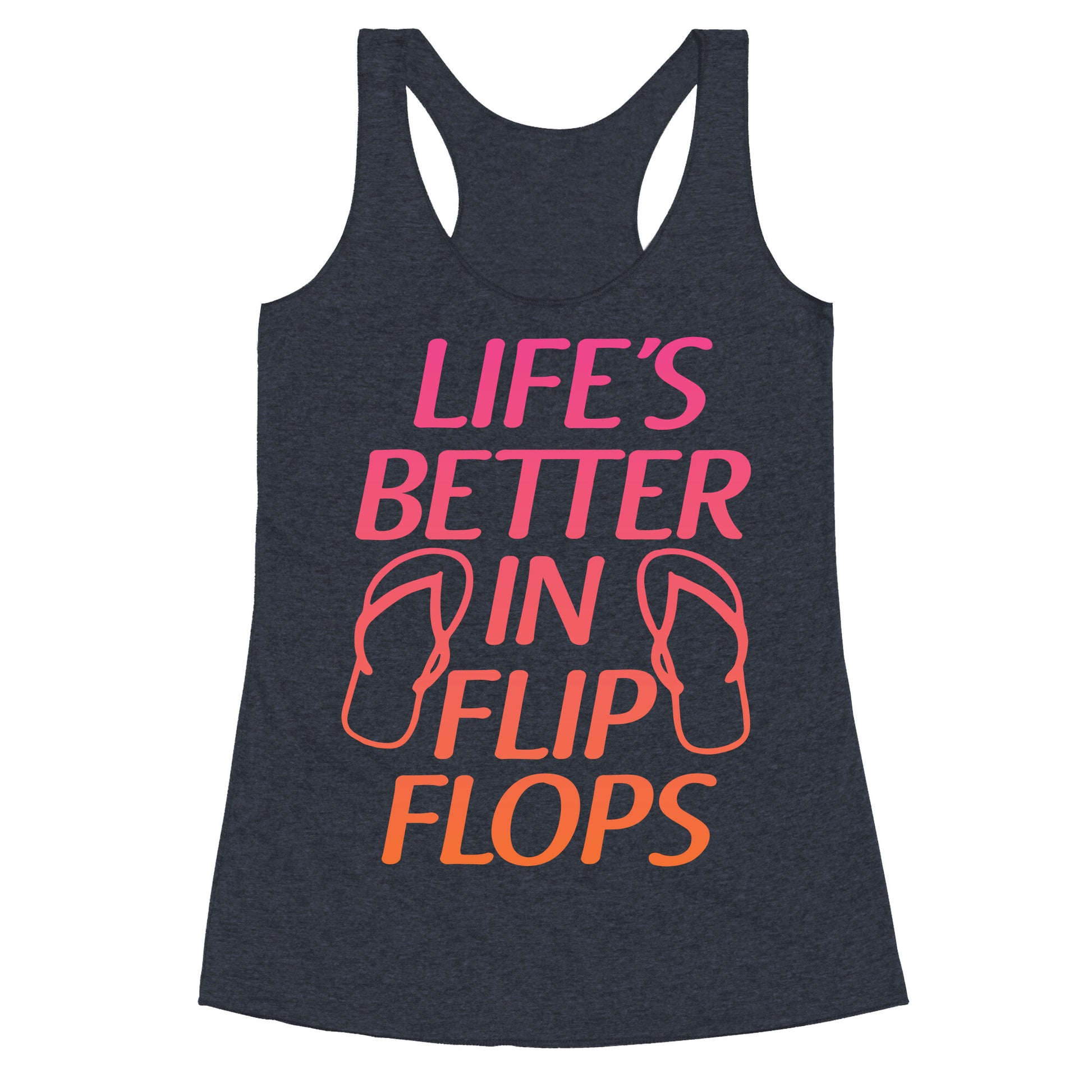Life's Better In Flip Flops Racerback Tank