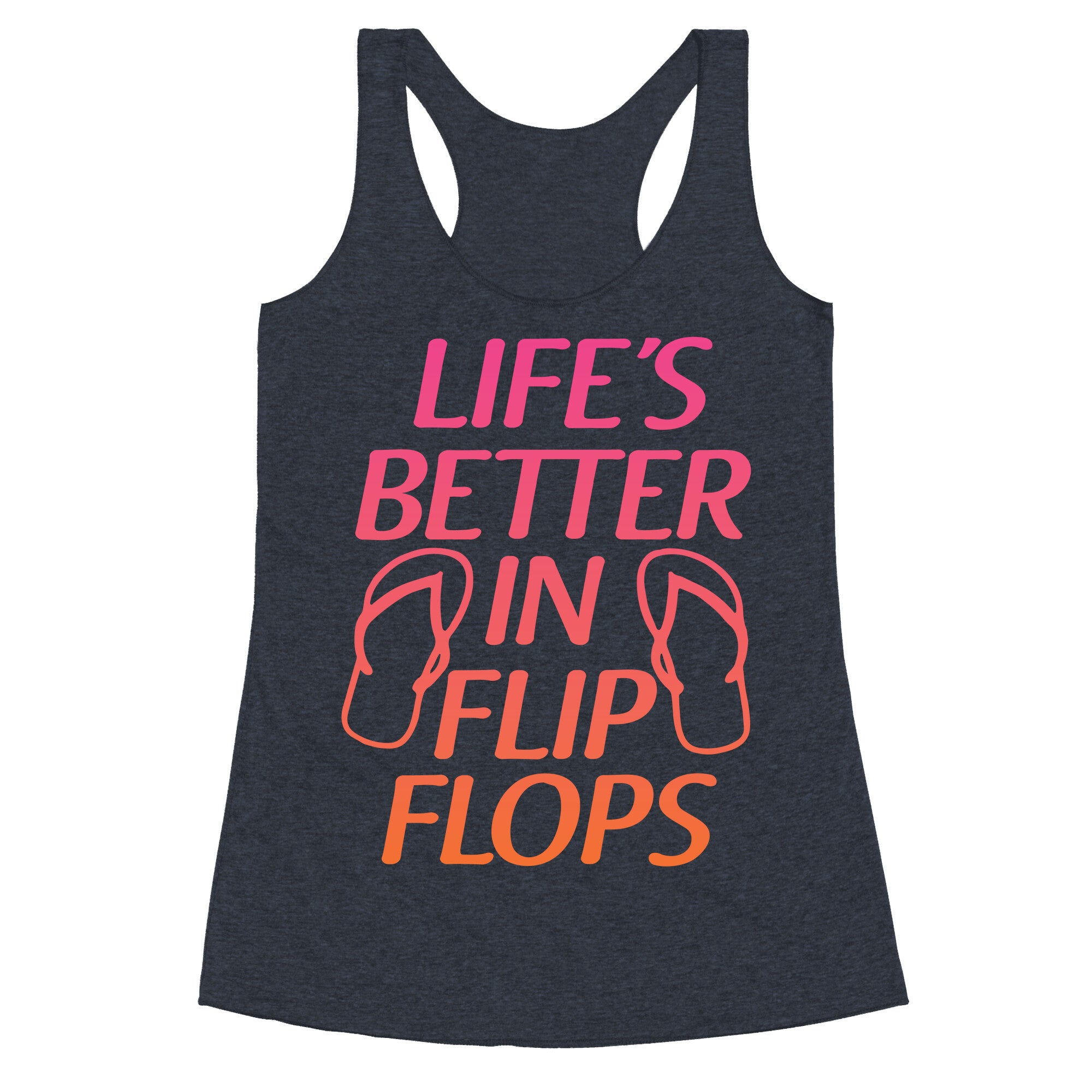 Life's Better In Flip Flops Racerback Tank
