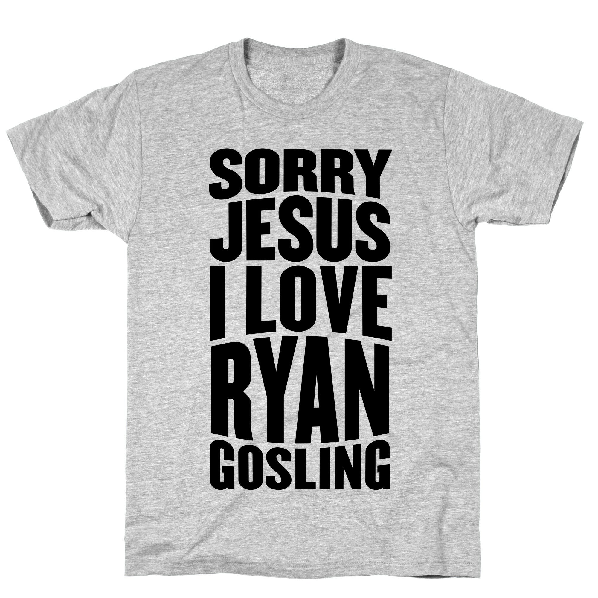 Sorry Jesus, I Love Ryan Gosling T-Shirt