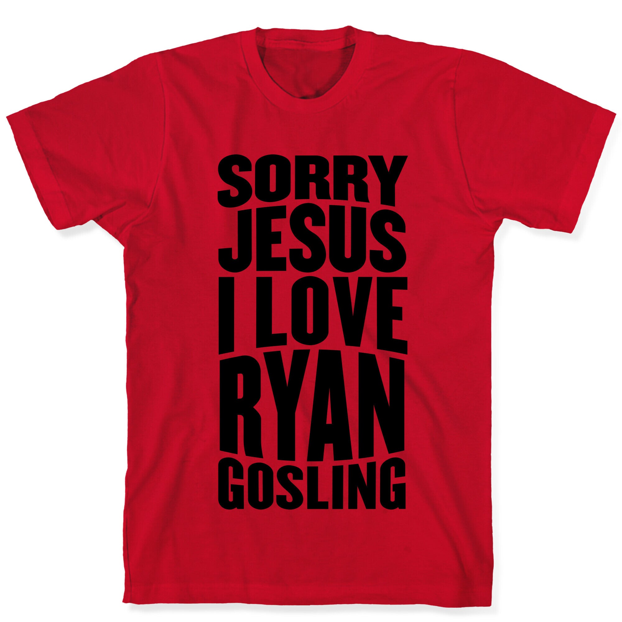 Sorry Jesus, I Love Ryan Gosling T-Shirt