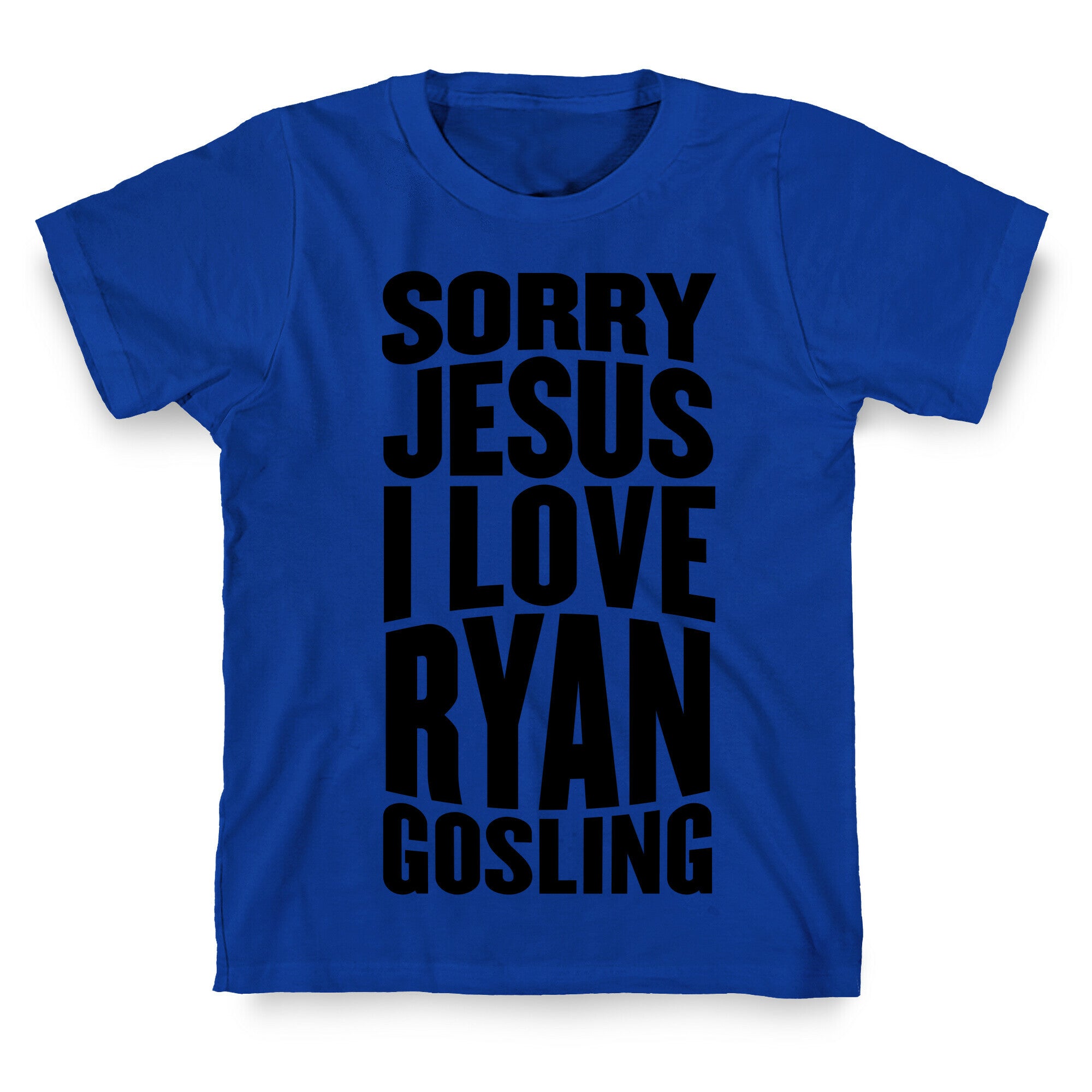 Sorry Jesus, I Love Ryan Gosling T-Shirt