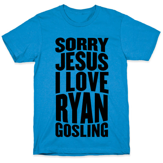 Sorry Jesus, I Love Ryan Gosling T-Shirt