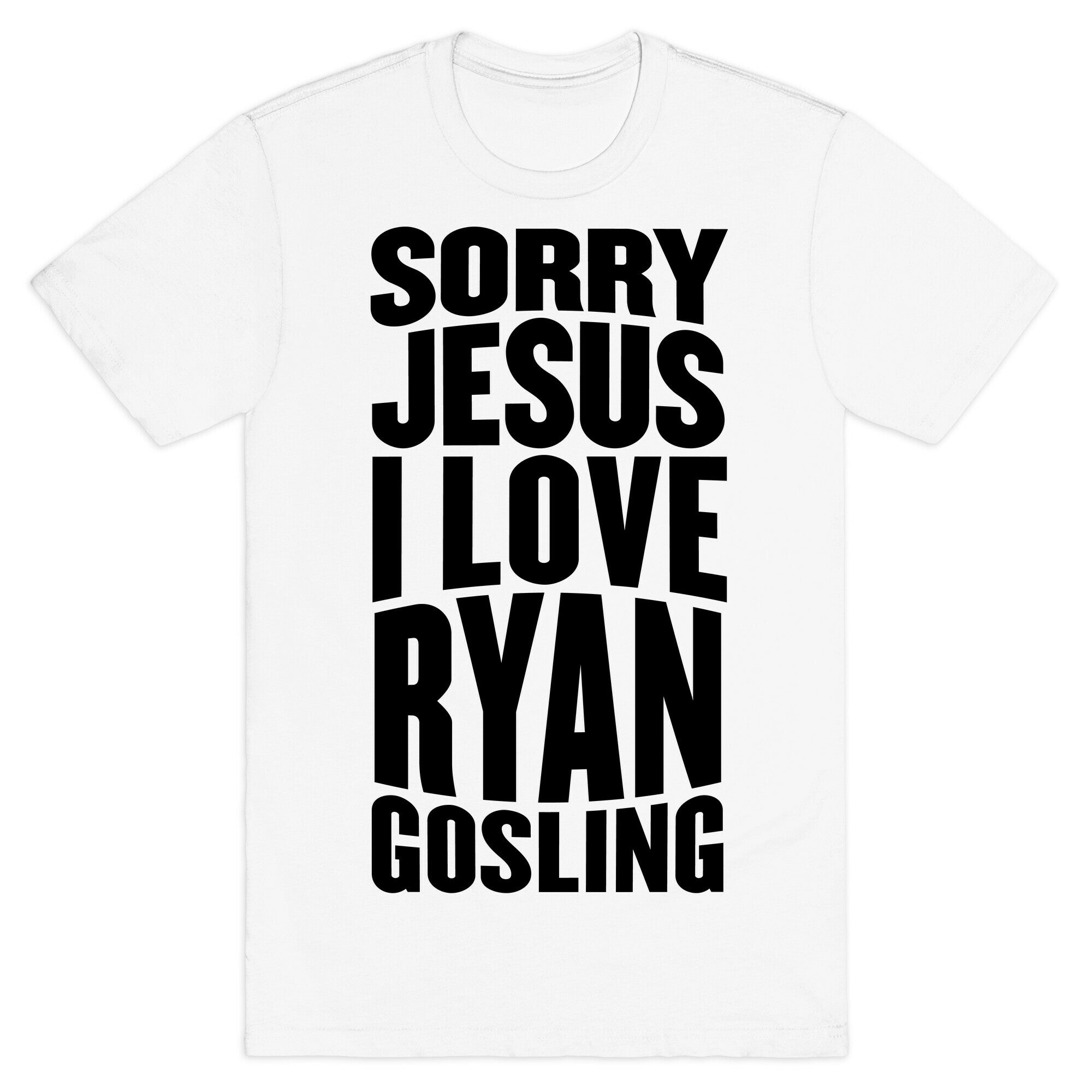 Sorry Jesus, I Love Ryan Gosling T-Shirt