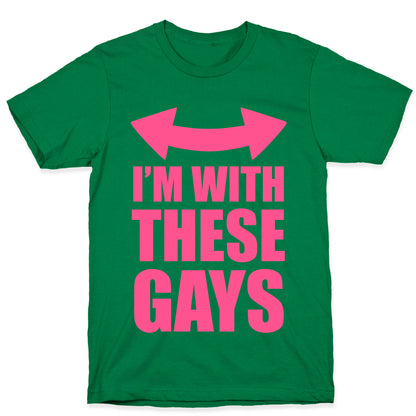 I'm With These Gays T-Shirt