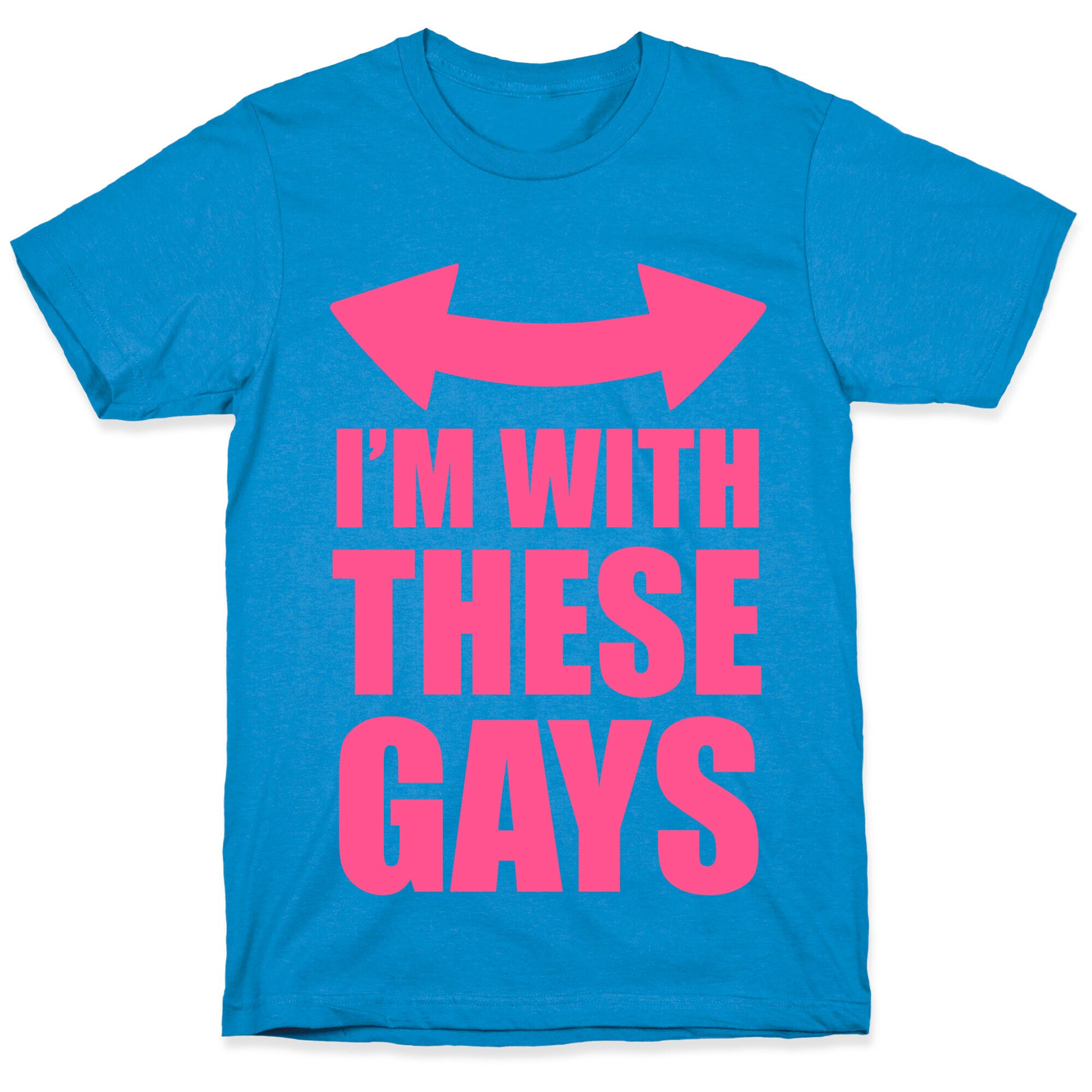 I'm With These Gays T-Shirt