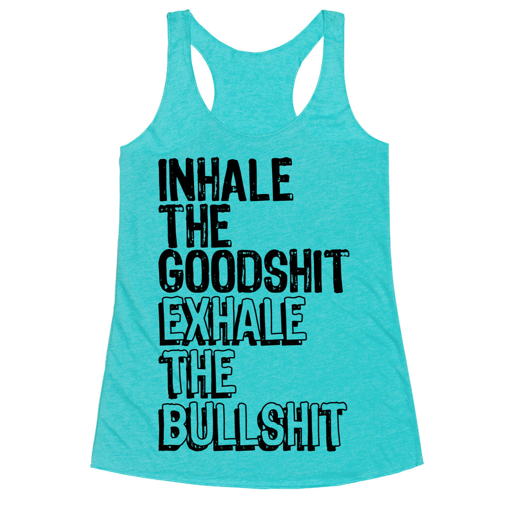 Inhale the Goodshit Exhale the Bullshit Racerback Tank