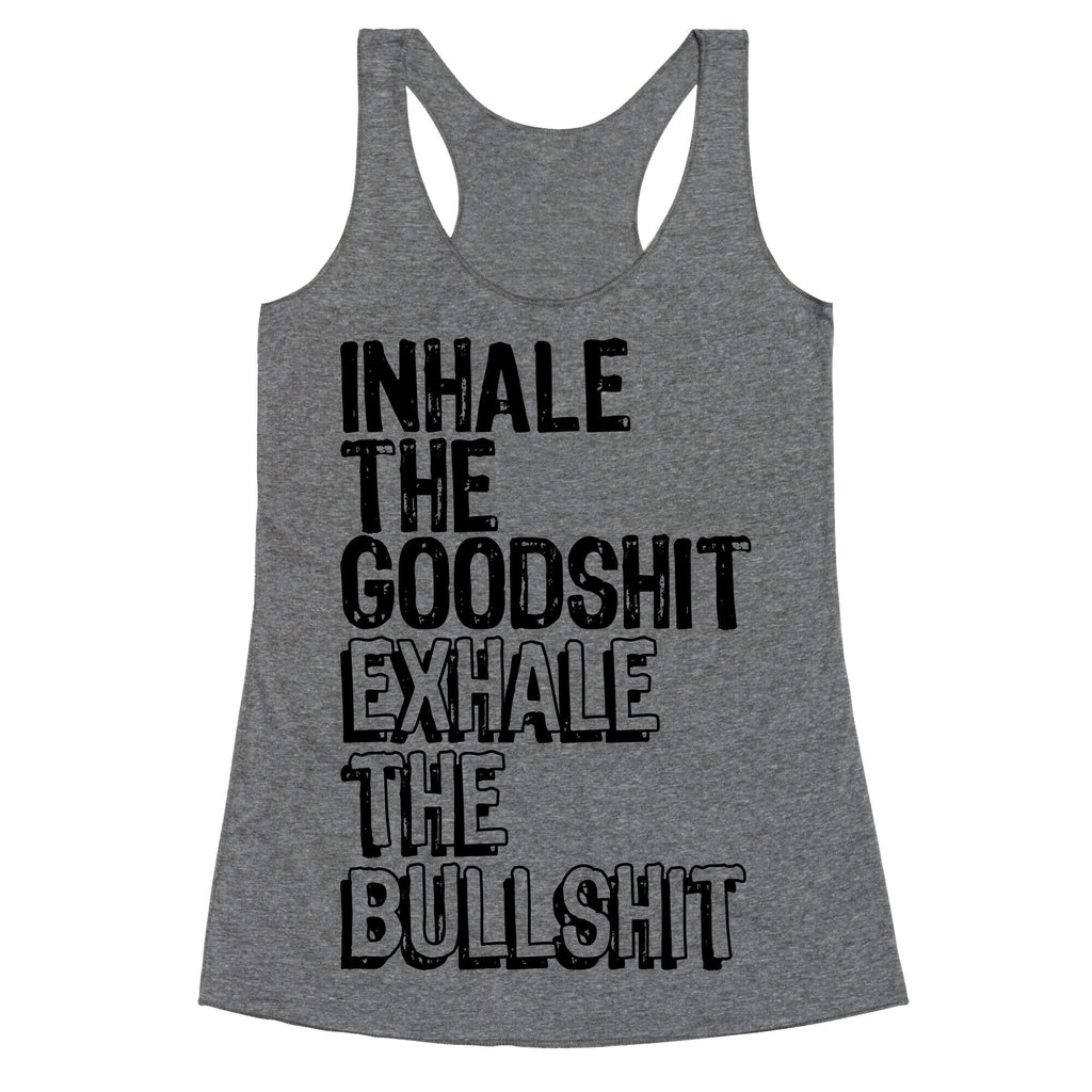Inhale the Goodshit Exhale the Bullshit Racerback Tank
