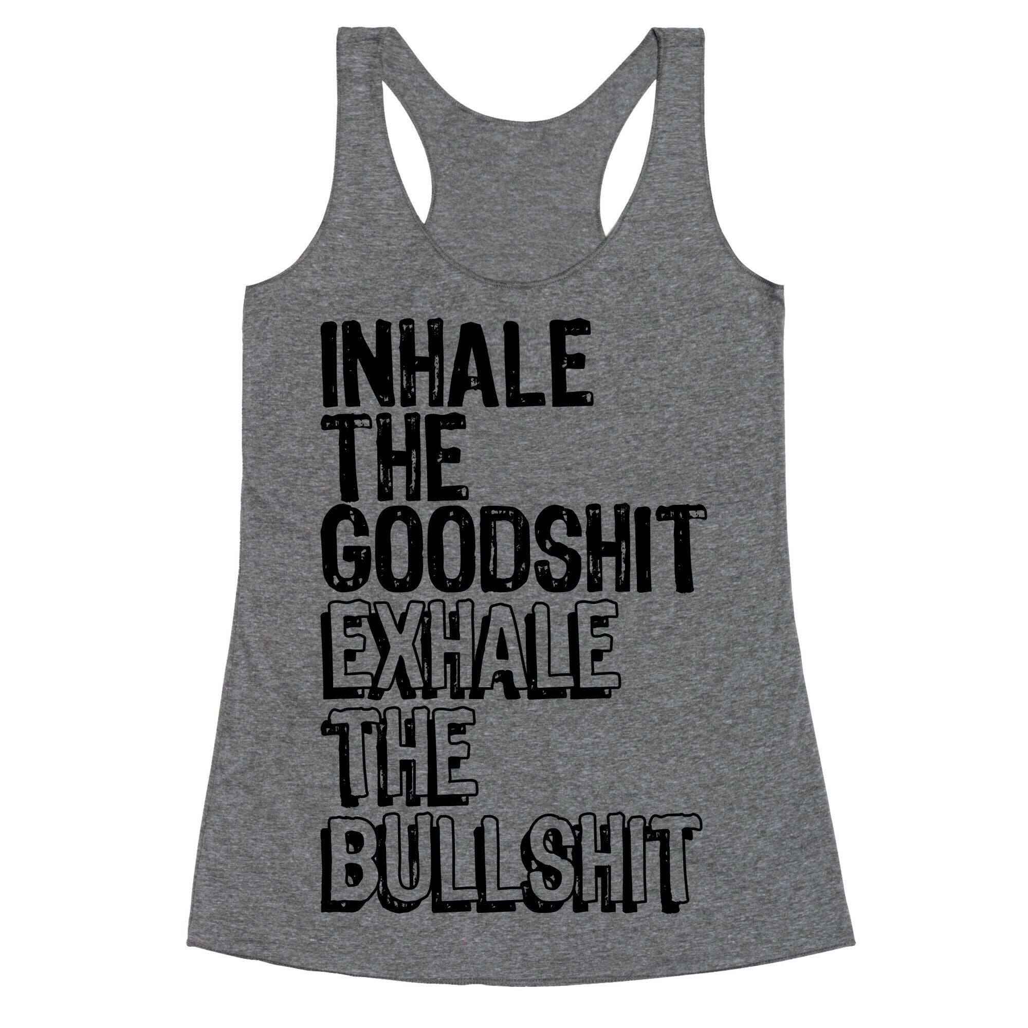 Inhale the Goodshit Exhale the Bullshit Racerback Tank