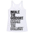 Inhale the Goodshit Exhale the Bullshit Racerback Tank