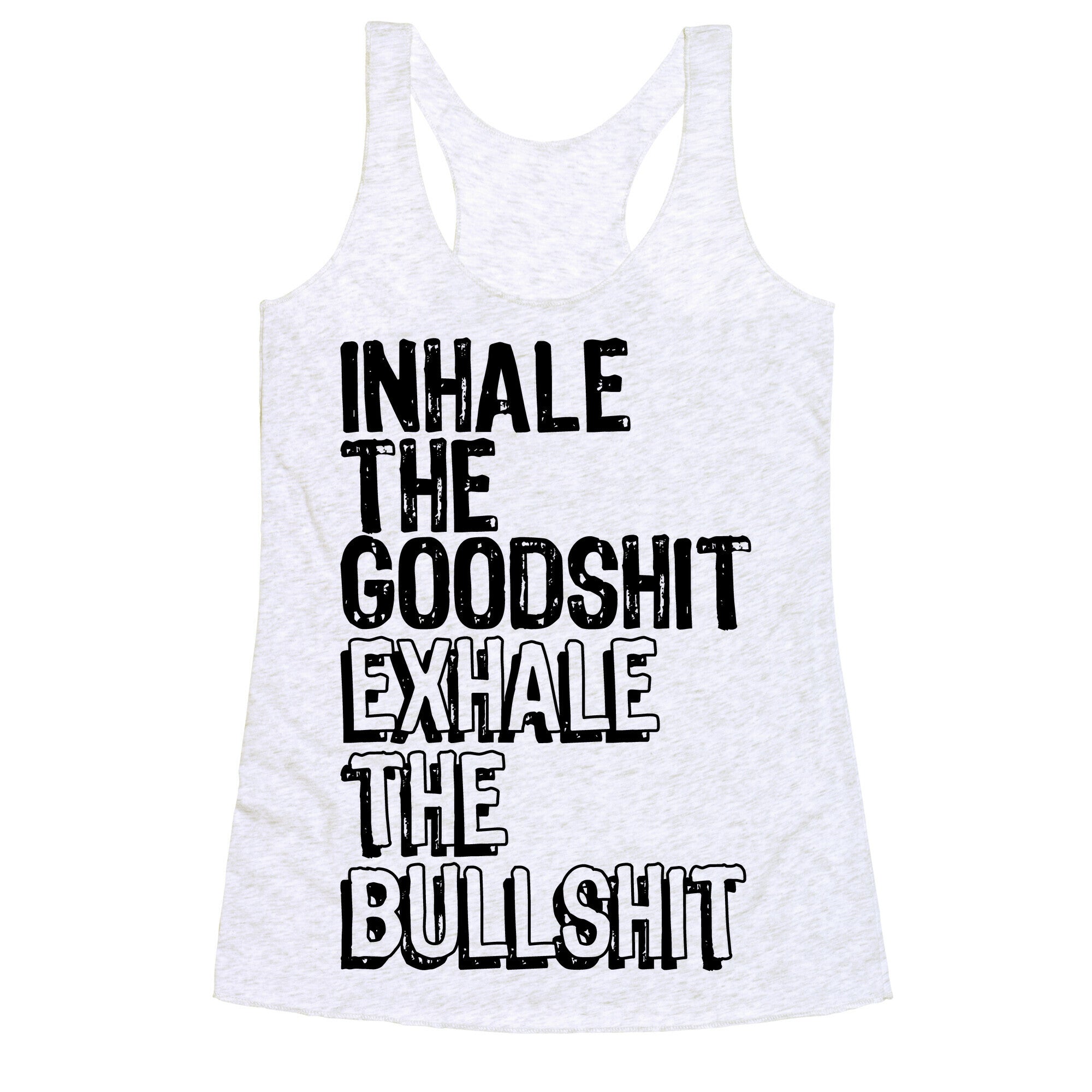 Inhale the Goodshit Exhale the Bullshit Racerback Tank