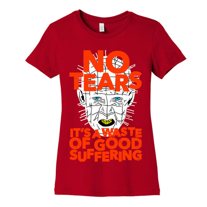No Tears. It's a Waste of Good Suffering. (Pinhead) Women's Cotton Tee