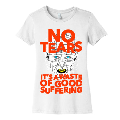 No Tears. It's a Waste of Good Suffering. (Pinhead) Women's Cotton Tee