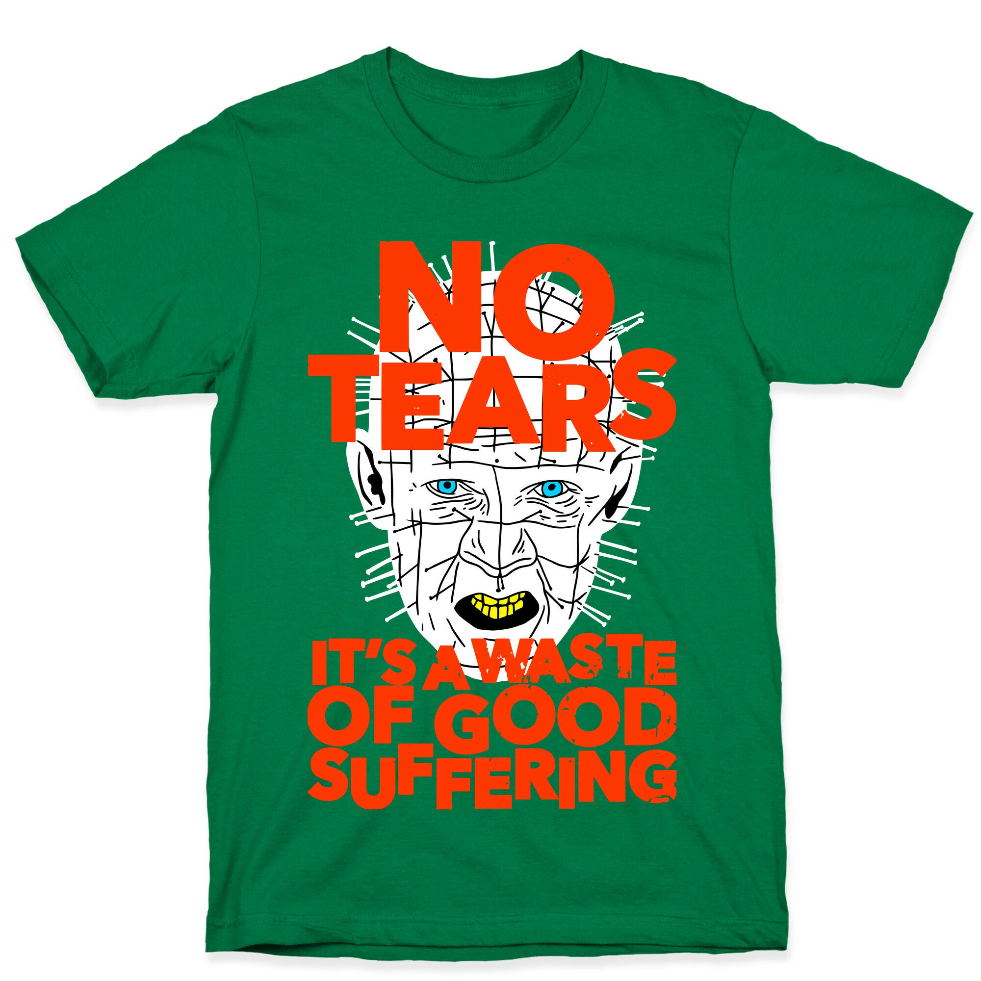 No Tears. It's a Waste of Good Suffering. (Pinhead) T-Shirt