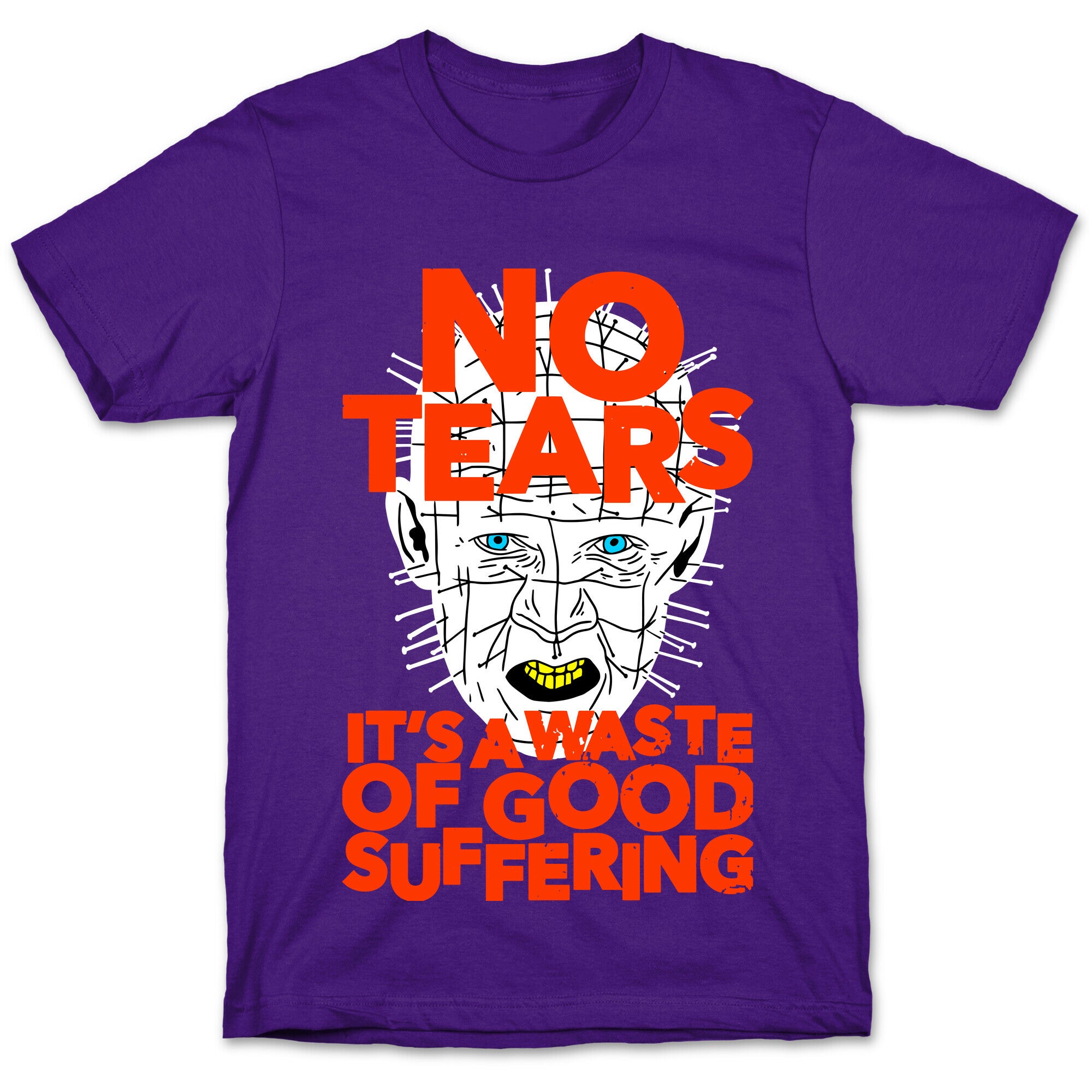 No Tears. It's a Waste of Good Suffering. (Pinhead) T-Shirt