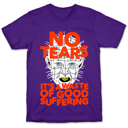 No Tears. It's a Waste of Good Suffering. (Pinhead) T-Shirt